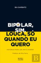 Bipolar, Sim. Louca, Só Quando Eu Quero