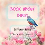 Bird Attraction - Book About Birds - Habitats - Feeding - Different Birds Around The World