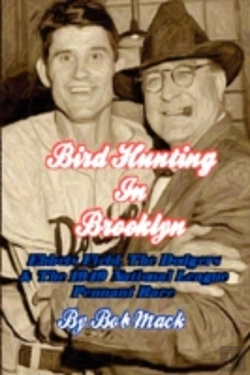Bertrand.pt - Bird Hunting In Brooklyn: Ebbets Field, The Dodgers & The 1949 National League Pennant Race