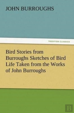 Bertrand.pt - Bird Stories From Burroughs Sketches Of Bird Life Taken From The Works Of John Burroughs