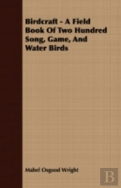 Birdcraft - A Field Book Of Two Hundred
