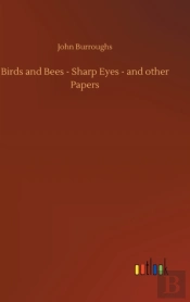 Birds And Bees - Sharp Eyes - And Other Papers