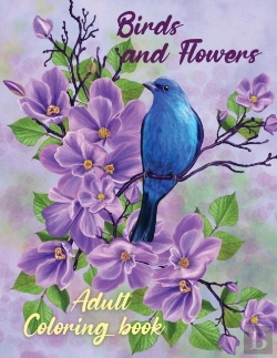 Bertrand.pt - Birds And Flowers Adult Coloring Book