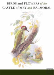 Birds And Flowers Of The Castle Of Mey And Balmoral