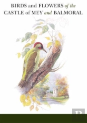 Birds And Flowers Of The Castle Of Mey And Balmoral