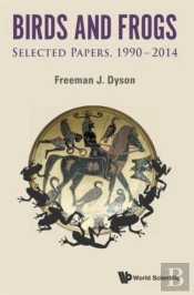 Birds And Frogs: Selected Papers Of Freeman Dyson, 1990-2014