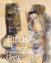 Birds Fall Silent In The Mechanical Sea