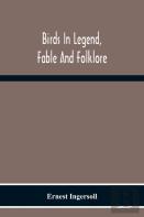 Birds In Legend, Fable And Folklore