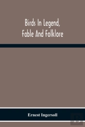 Birds In Legend, Fable And Folklore