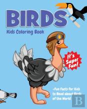 Birds Kids Coloring Book +Fun Facts For Kids To Read About Birds Of The World