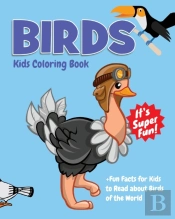 Birds Kids Coloring Book +Fun Facts For Kids To Read About Birds Of The World