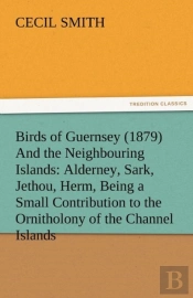 Birds Of Guernsey (1879) And The Neighbouring Islands