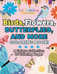 Birds,Flowers,Butterflies, And More Coloring Book! A Unique Collection Of Coloring Pages