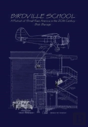 Birdville School; A Portrait Of Small-Town America In The 20th Century
