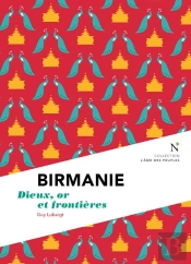 Birmanie ; Dieux, Or Et Frontières