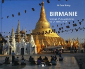 Birmanie ; Visions D'Un Amoureux De La Terre D'Or