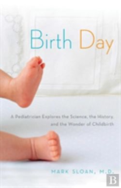 Bertrand.pt - Birth Day: A Pediatrician Explores The Science, The History, And The Wonder Of Childbirth