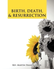 Birth, Death, & Resurrection