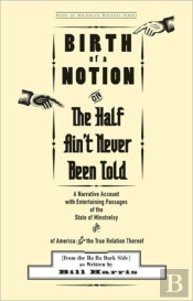 Birth Of A Notion; Or, The Half Ain'T Never Been Told