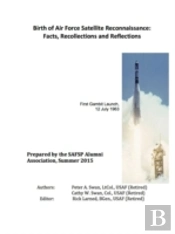 Birth Of Air Force Satellite Reconnaissance: Facts, Recollections And Reflections