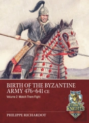 Birth Of The Byzantine Army 476-641 Ce Volume 2
