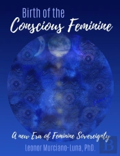 Birth Of The Conscious Feminine: A New E