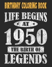 Birthday Coloring Book Life Begins At 1950 The Birth Of Legends
