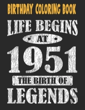 Birthday Coloring Book Life Begins At 1951 The Birth Of Legends