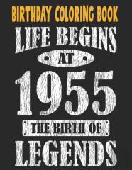 Birthday Coloring Book Life Begins At 1955 The Birth Of Legends