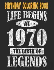 Birthday Coloring Book Life Begins At 1970 The Birth Of Legends