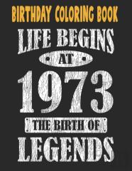 Birthday Coloring Book Life Begins At 1973 The Birth Of Legends