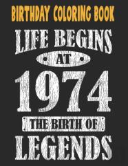Birthday Coloring Book Life Begins At 1974 The Birth Of Legends