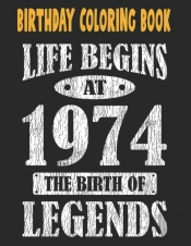 Birthday Coloring Book Life Begins At 1974 The Birth Of Legends