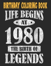 Birthday Coloring Book Life Begins At 1980 The Birth Of Legends