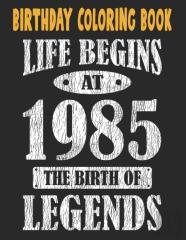Birthday Coloring Book Life Begins At 1985 The Birth Of Legends