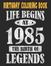 Birthday Coloring Book Life Begins At 1985 The Birth Of Legends
