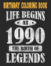 Birthday Coloring Book Life Begins At 1990 The Birth Of Legends