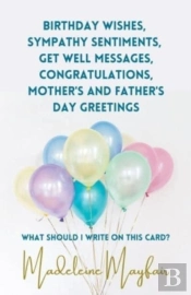 Birthday Wishes, Sympathy Sentiments, Get Well Messages, Congratulations, Mother'S And Father'S Day Greetings