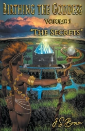 Birthing The Goddess Volume I 'The Secrets'