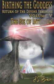 Birthing The Goddess, Volume V, 'The Eye Of Intuition'