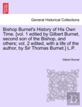 Bishop Burnet'S History Of His Own Time. (Vol. 1 Edited By Gilbert Burnet, Second Son Of The Bishop, And Others; Vol. 2 Edited, With A Life Of The Author, By Sir Thomas Burnet.) L.P.
