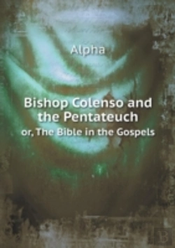 Bertrand.pt - Bishop Colenso And The Pentateuch Or, The Bible In The Gospels