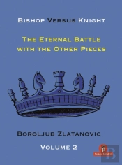Bishop Versus Knight - Volume 2 - The Eternal Battle With The Other Pieces
