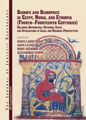 Bishops And Bishoprics In Egypt, Nubia, And Ethiopia (Fourth-Fourteenth Centuries)L Religious Authorities, Episcopal Seats, And Interactions In Local And Regional Perspectives
