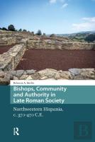 Bishops, Community And Authority In Late Roman Society