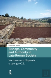 Bishops, Community And Authority In Late Roman Society