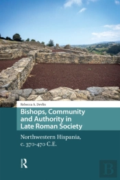 Bishops, Community And Authority In Late Roman Society