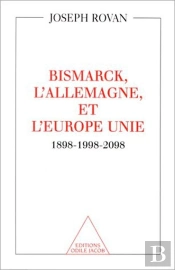 Bismarck, L'Allemagne Et L'Europe Unie - 1898-1998-2098
