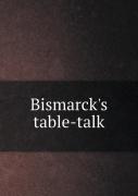 Bismarck'S Table-Talk