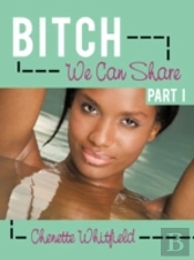 Bitch We Can Share Part I